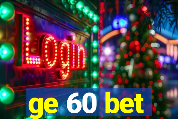 ge 60 bet